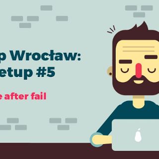 Startup Wroclaw: meetup #5 | Life after fail