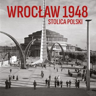 Otwarcie wystawy „Wrocław 1948. Stolica Polski”