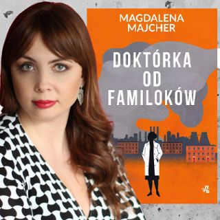 „Doktórka od familoków” - spotkanie autorskie z Magdaleną Majcher