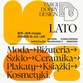 TARGI DOBRY DESIGN LATO 23-24 maja CONCORDIA DESIGN WROCŁAW, Wyspa Słodowa 7