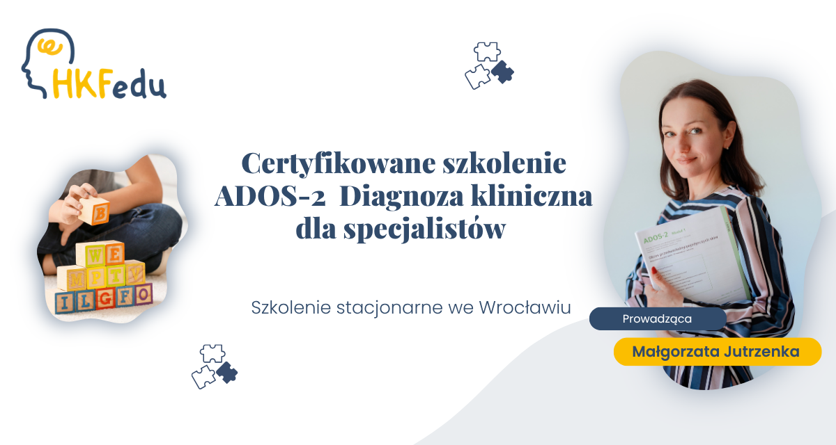 Certyfikowane szkolenie ADOS-2 – Diagnoza kliniczna dla specjalistów