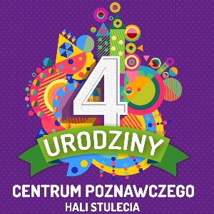 IV Urodziny Centrum Poznawczego Hali Stulecia