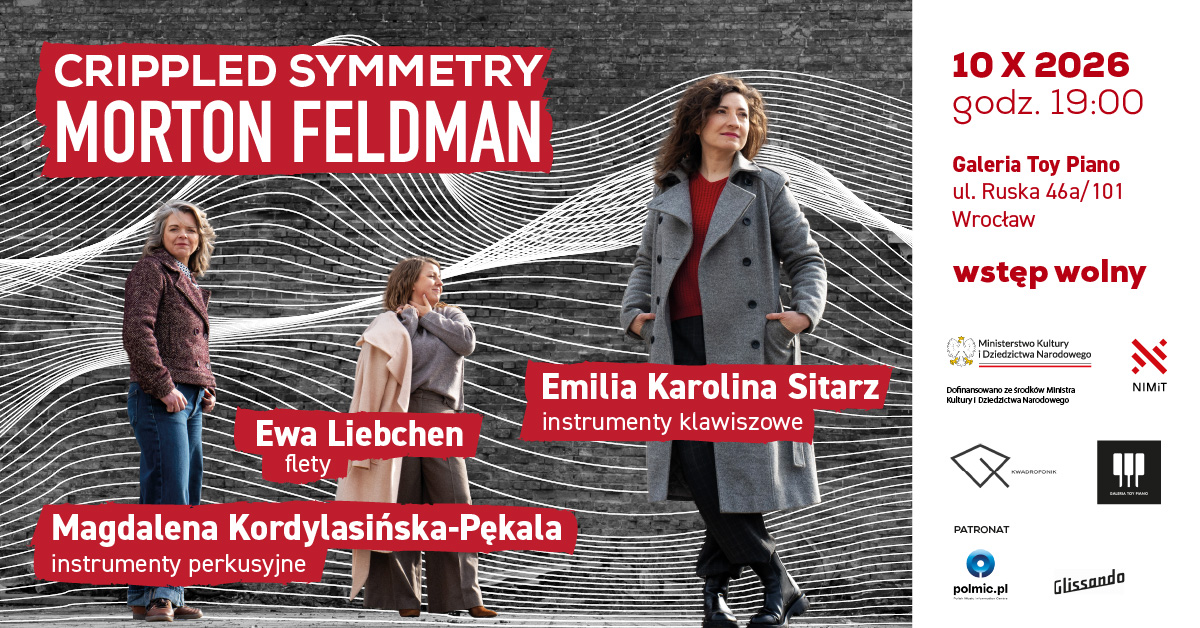 Morton Feldman – „Cryppled Symmetry” koncert w Galerii Toy Piano
