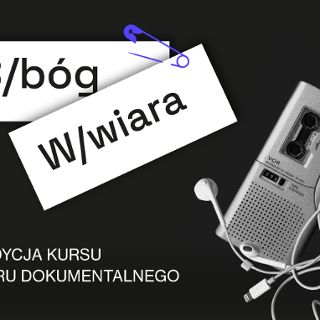 B/bóg/W/wiara - VIII edycja kursu teatru dokumentalnego