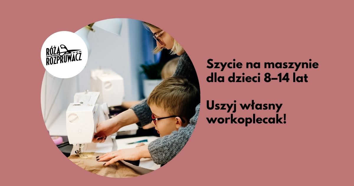 Szycie na maszynie dla dzieci 8–14 lat – uszyj własny workoplecak