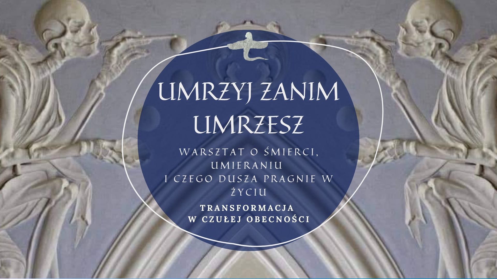 Umrzyj zanim umrzesz – o śmierci, umieraniu i czego dusza pragnie w życiu [warsztaty]