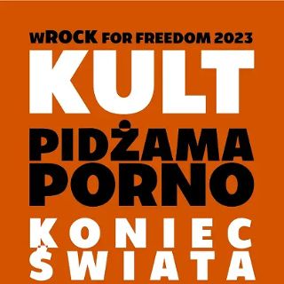 Festiwal wROCK for Freedom 2023 – Pidżama Porno i Kult