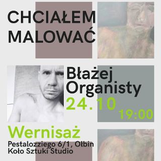 "Chciałem malować" - wystawa obrazów Błażeja Organisty