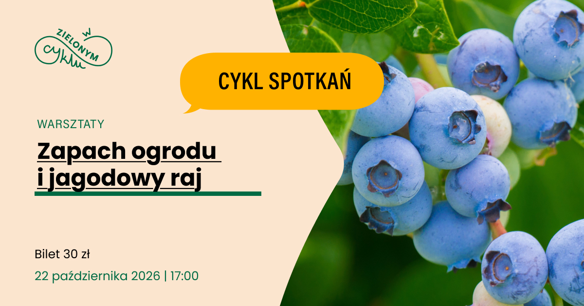 W zielonym cyklu: Zapach ogrodu i jagodowy raj – warsztaty rodzinne