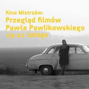Kino Mistrzów: Paweł Pawlikowski w Kinie Nowe Horyzonty