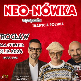 „Tradycje Polskie” Kabaret Neo-Nówka w Hali Stulecia